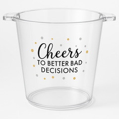 "Cheers to Better Bad Decisions" Clear Plastic Ice Bucket, 10.5-Inch